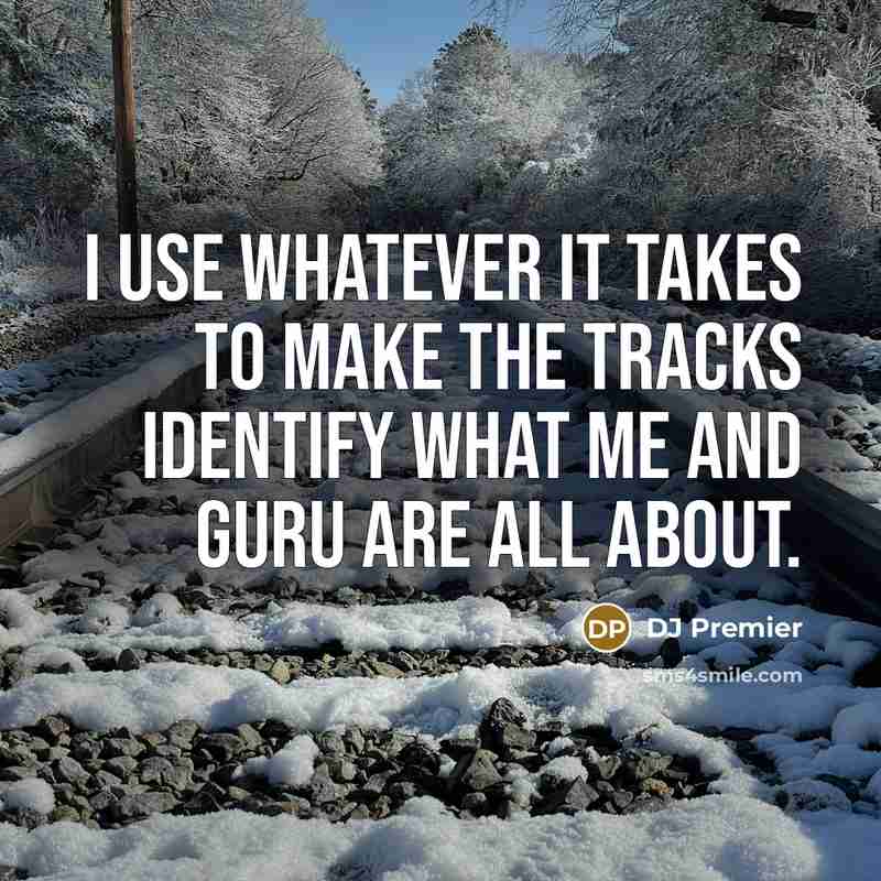 “I use whatever it takes to make the tracks identify…” quote by DJ Premier