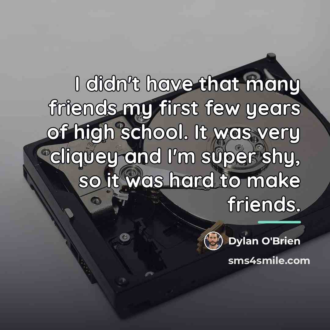 “I didn't have that many friends my first few years…” quote by Dylan O'Brien