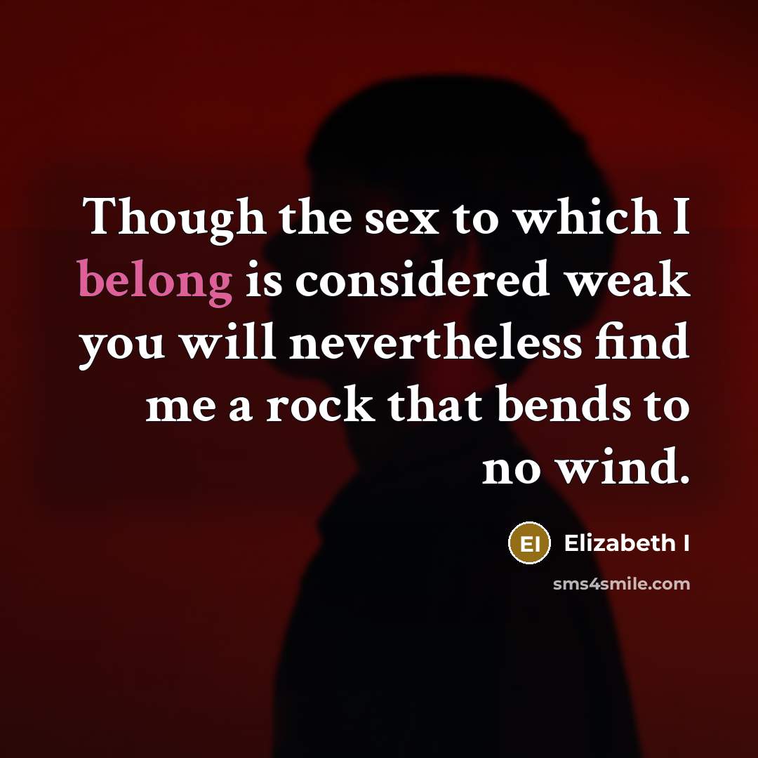 “Though the sex to which I belong is considered weak…” quote by Elizabeth I