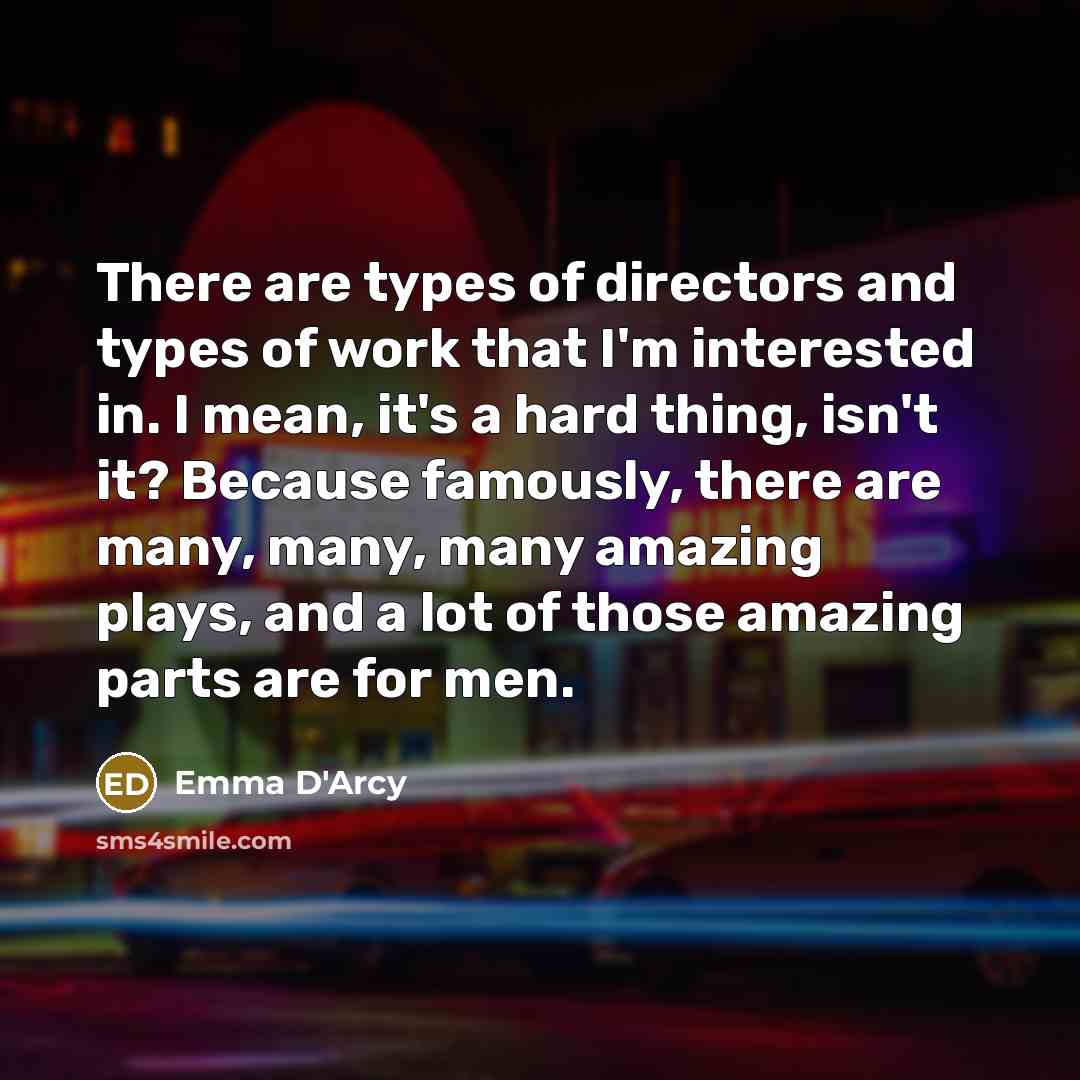 “There are types of directors and types of work that…” quote by Emma D'Arcy