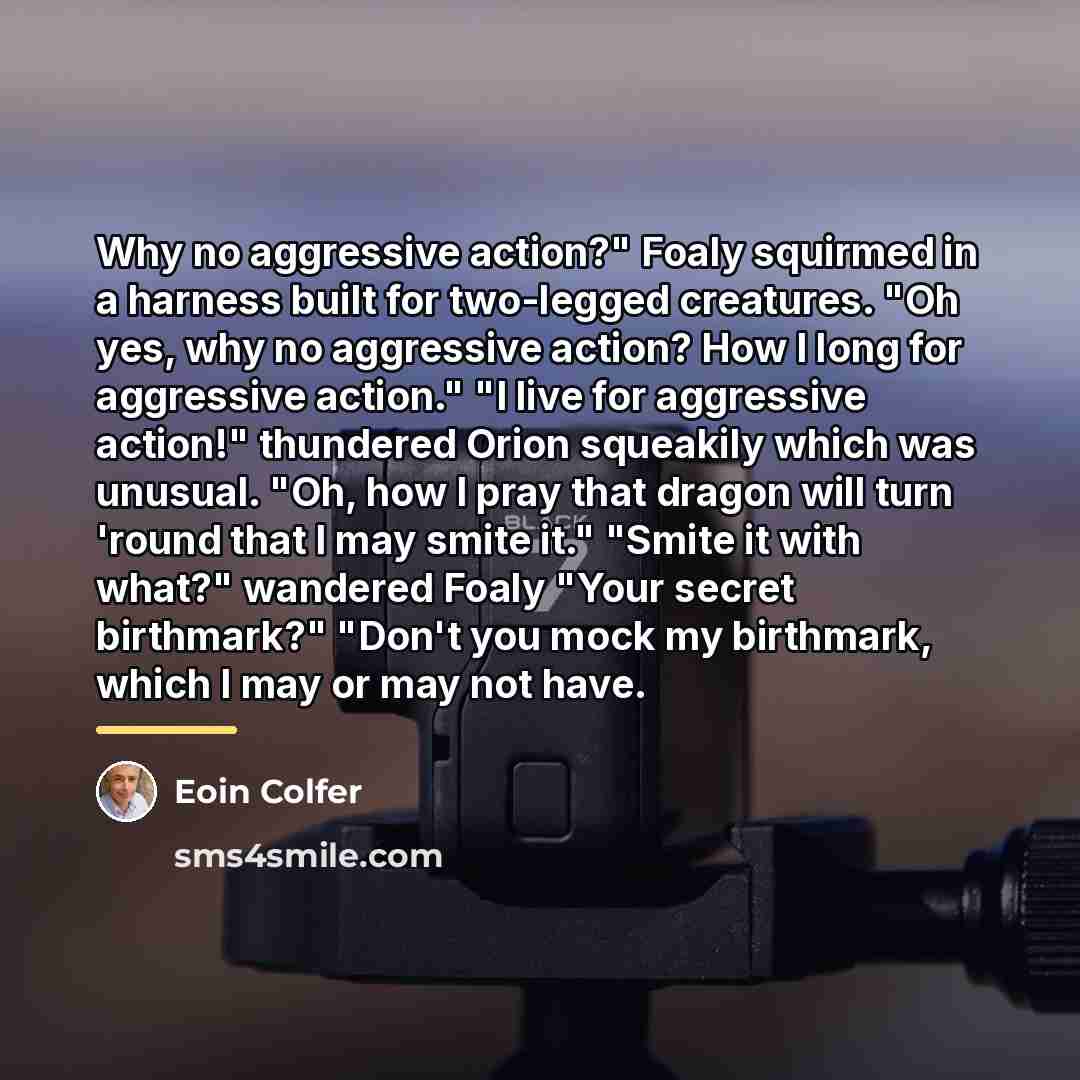 “Why no aggressive action?" Foaly squirmed in a harness built…” quote by Eoin Colfer