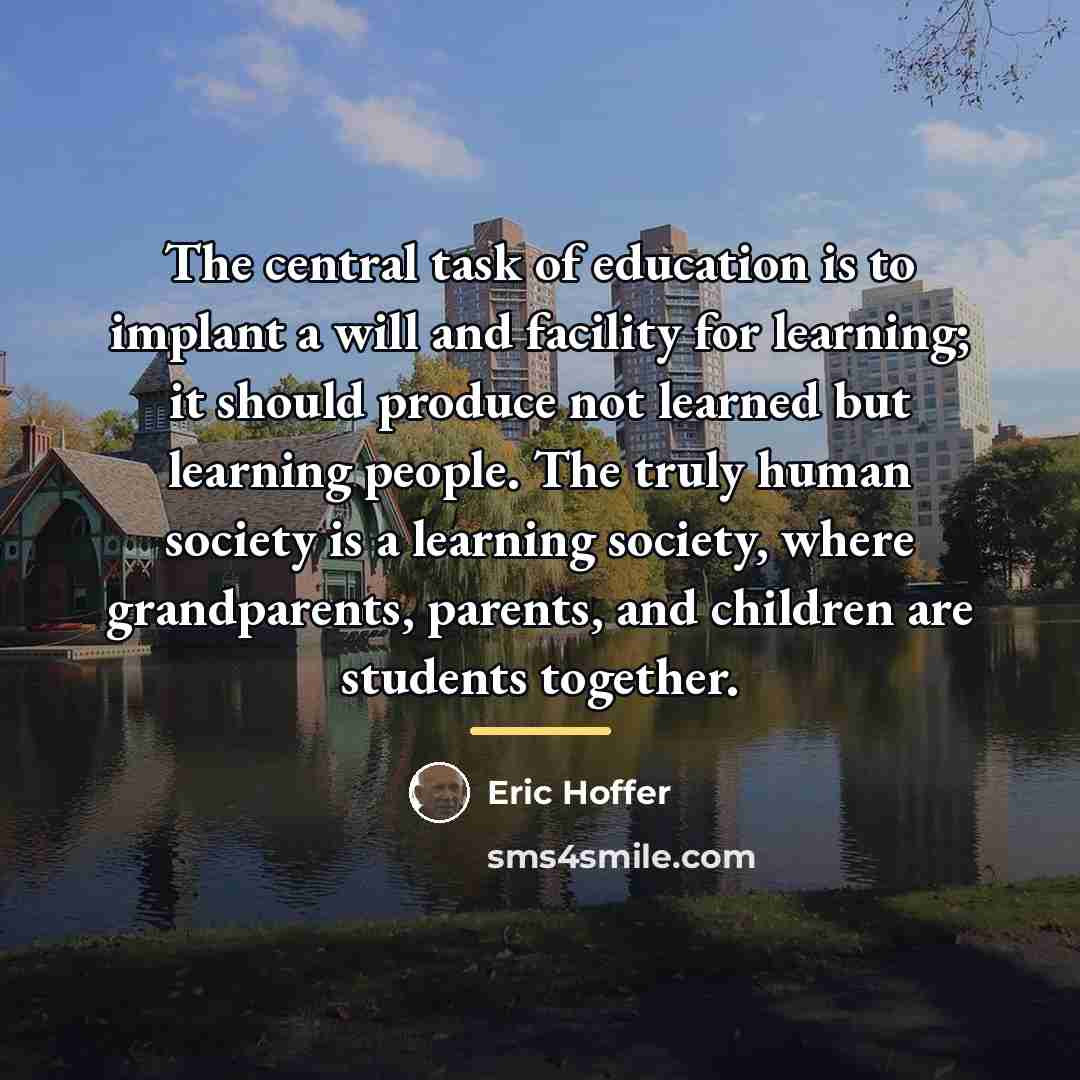 “The central task of education is to implant a will…” quote by Eric Hoffer