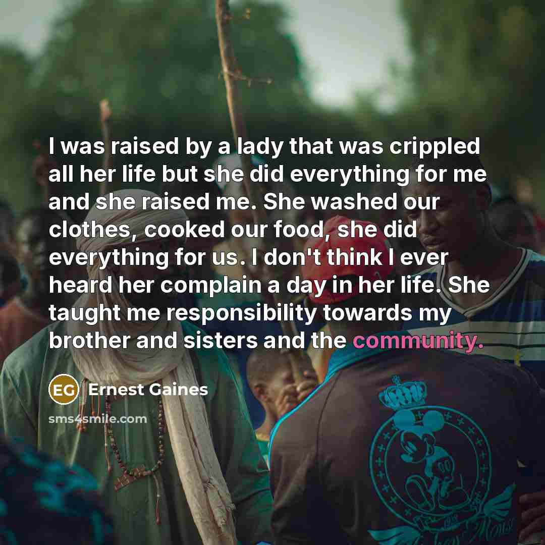 “I was raised by a lady that was crippled all…” quote by Ernest Gaines