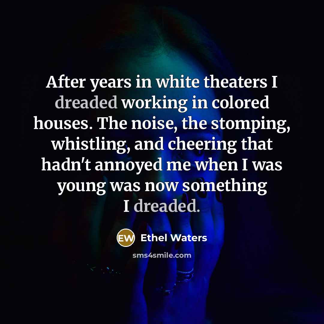 “After years in white theaters I dreaded working in colored…” quote by Ethel Waters