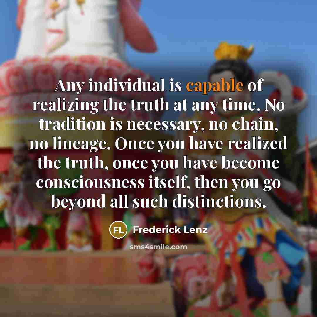 “Any individual is capable of realizing the truth at any…” quote by Frederick Lenz