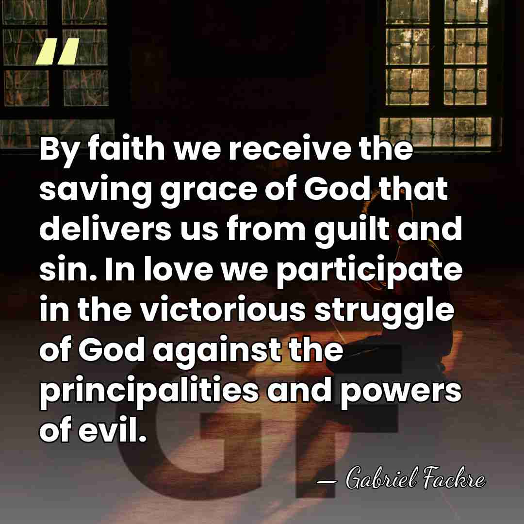 By faith we receive the saving grace of God that delivers us&hellip; - Gabriel Fackre