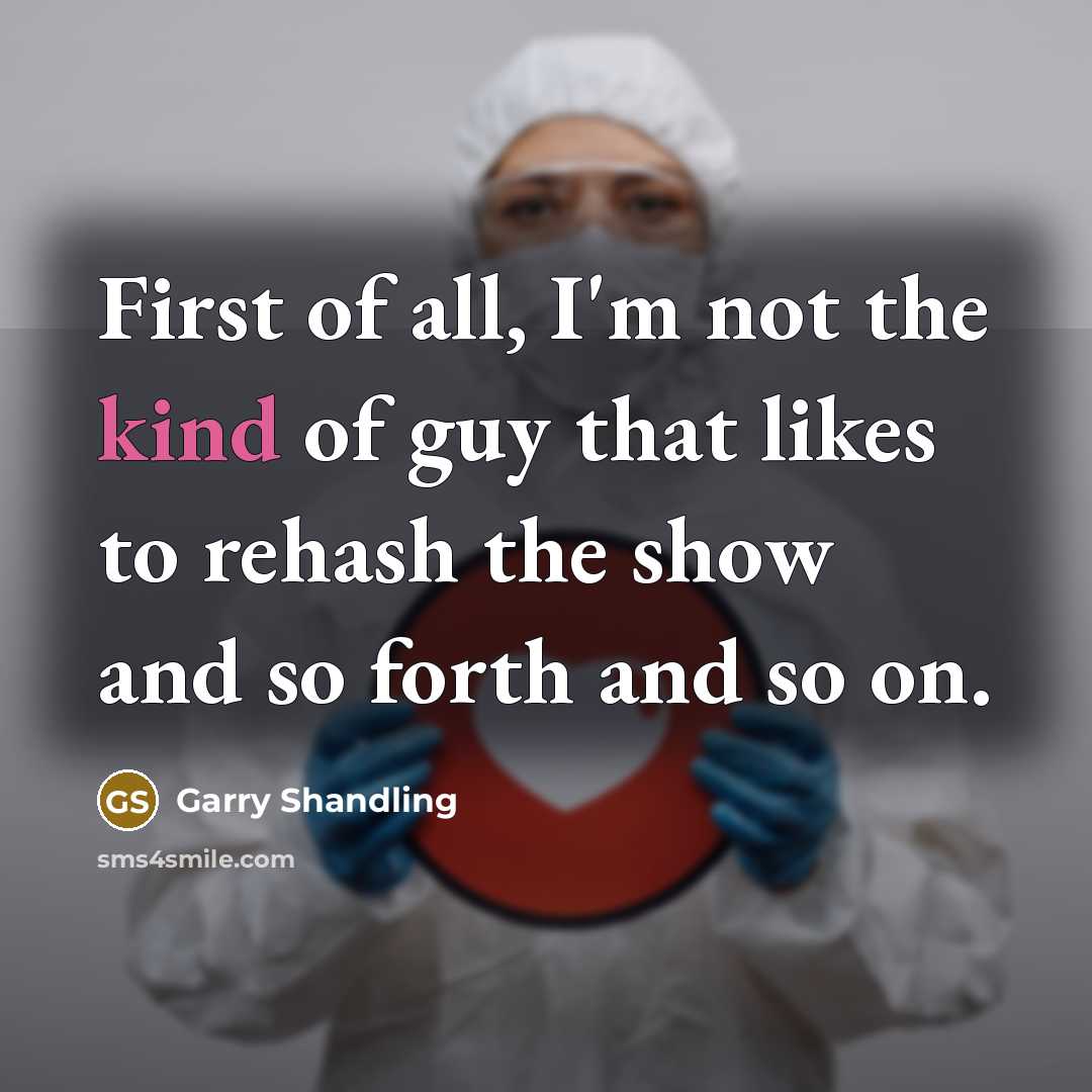 “First of all, I'm not the kind of guy that…” quote by Garry Shandling