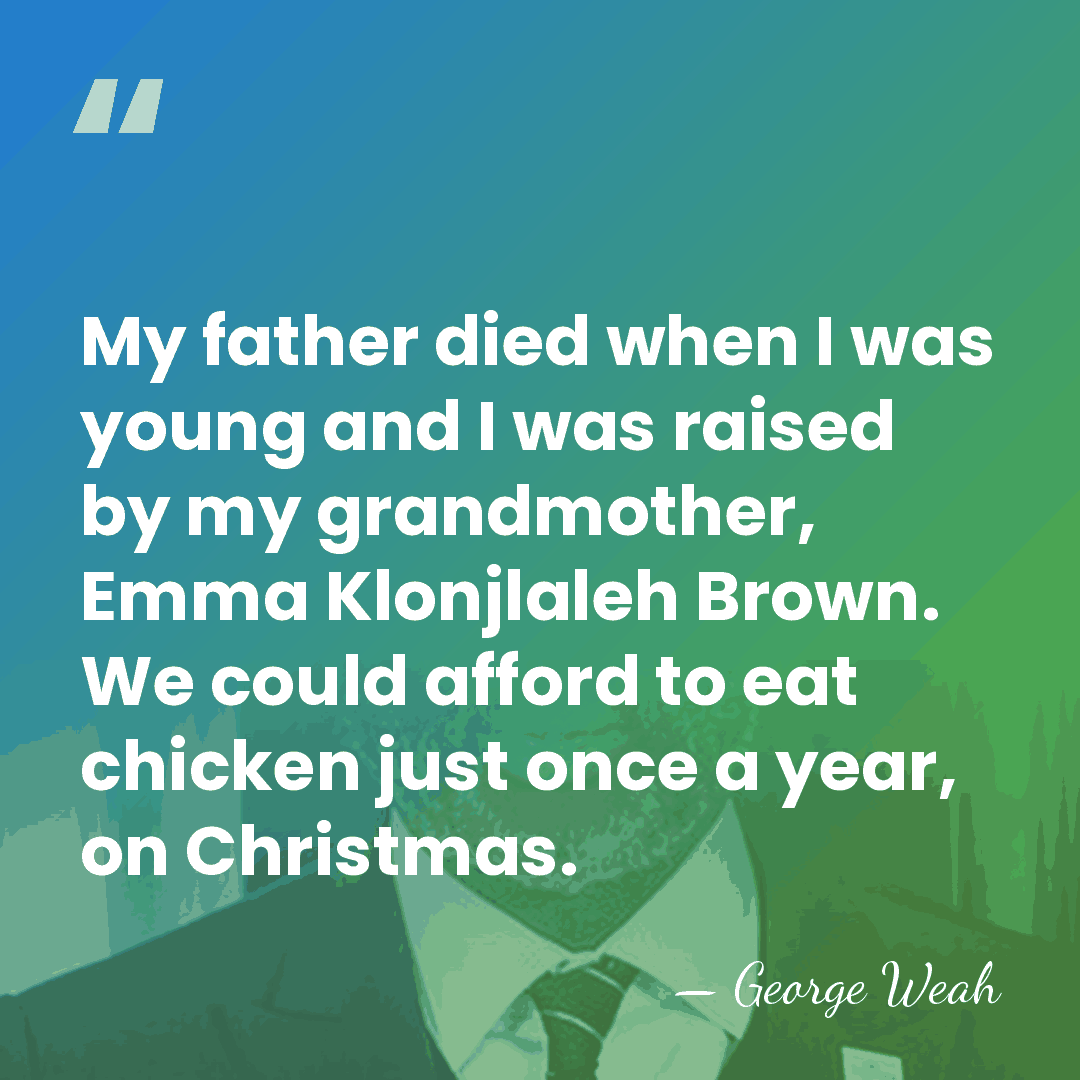 My father died when I was young and I was raised by&hellip; - George Weah