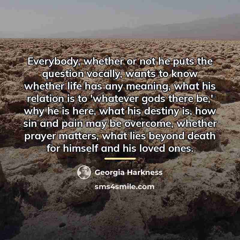 “Everybody, whether or not he puts the question vocally, wants…” quote by Georgia Harkness