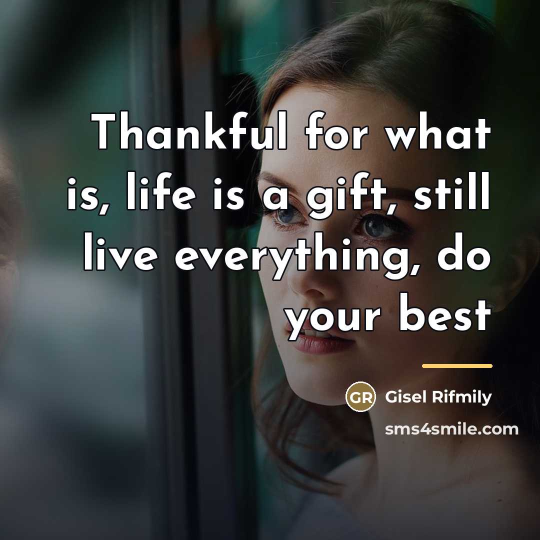 “Thankful for what is, life is a gift, still live…” quote by Gisel Rifmily