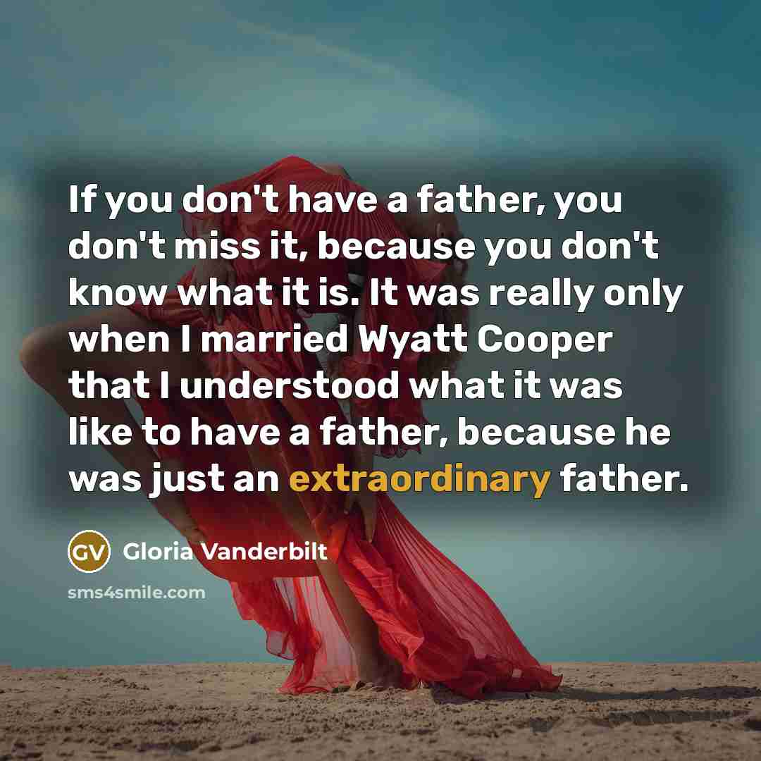 “If you don't have a father, you don't miss it,…” quote by Gloria Vanderbilt