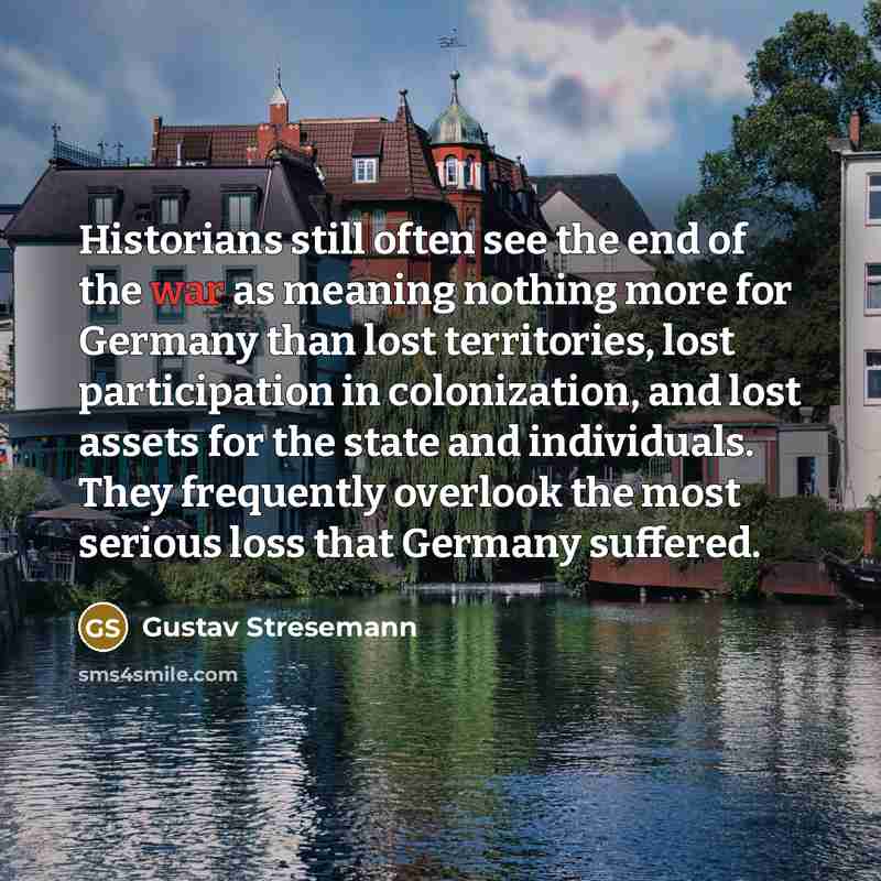 “Historians still often see the end of the war as…” quote by Gustav Stresemann