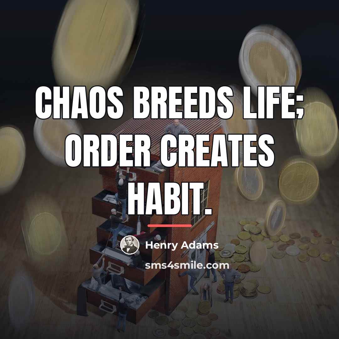 “Chaos breeds life; Order creates habit.…” quote by Henry Adams