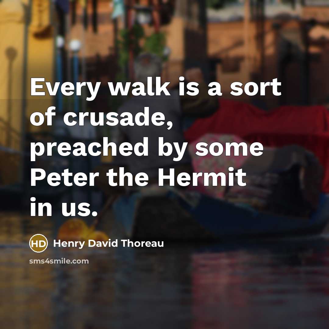 “Every walk is a sort of crusade, preached by some…” quote by Henry David Thoreau