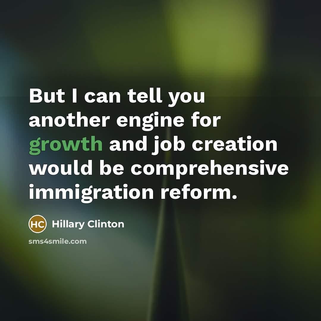 “But I can tell you another engine for growth and…” quote by Hillary Clinton