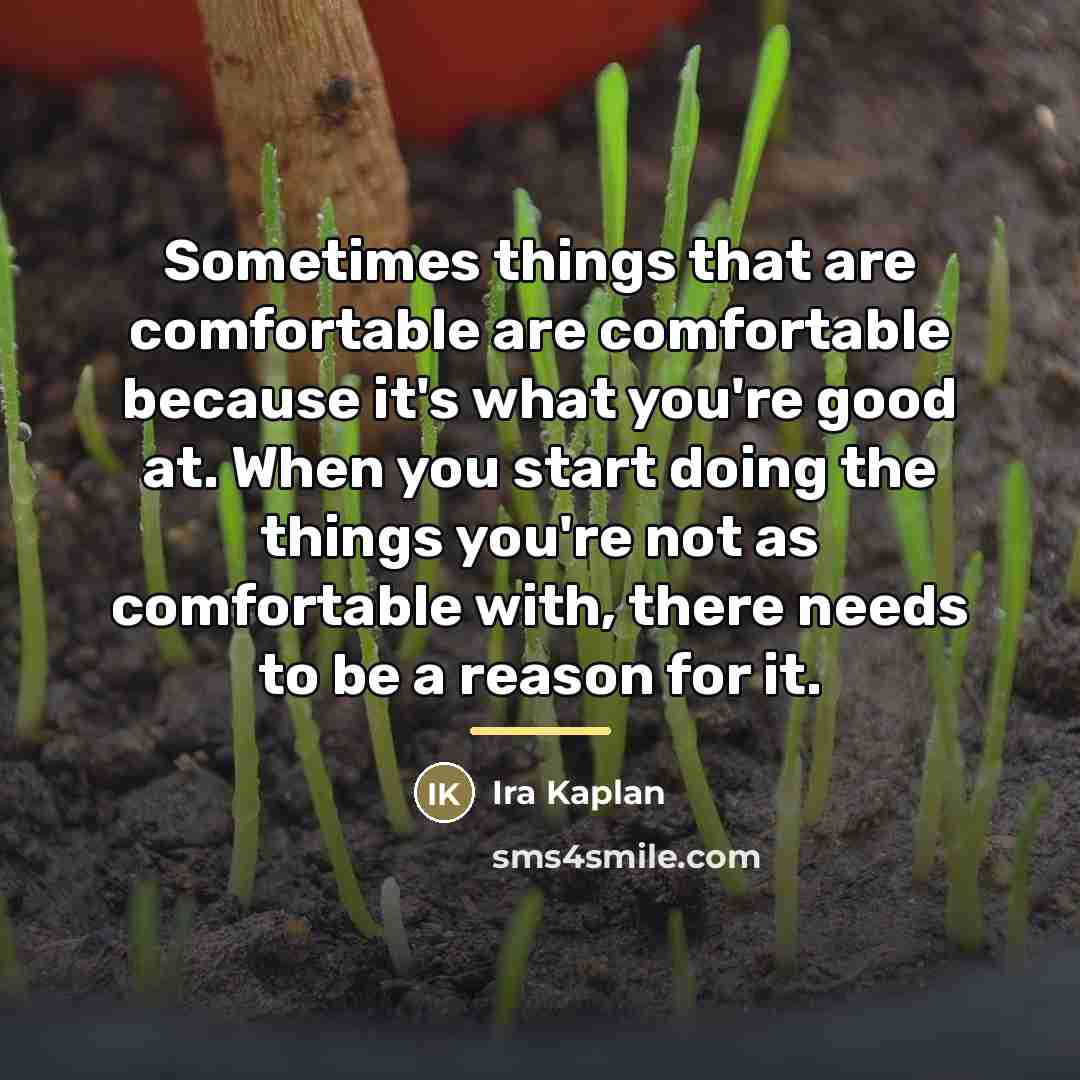 “Sometimes things that are comfortable are comfortable because it's what…” quote by Ira Kaplan