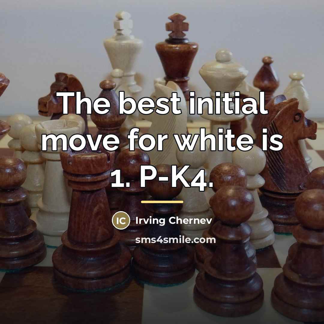 “The best initial move for white is 1. P-K4.…” quote by Irving Chernev