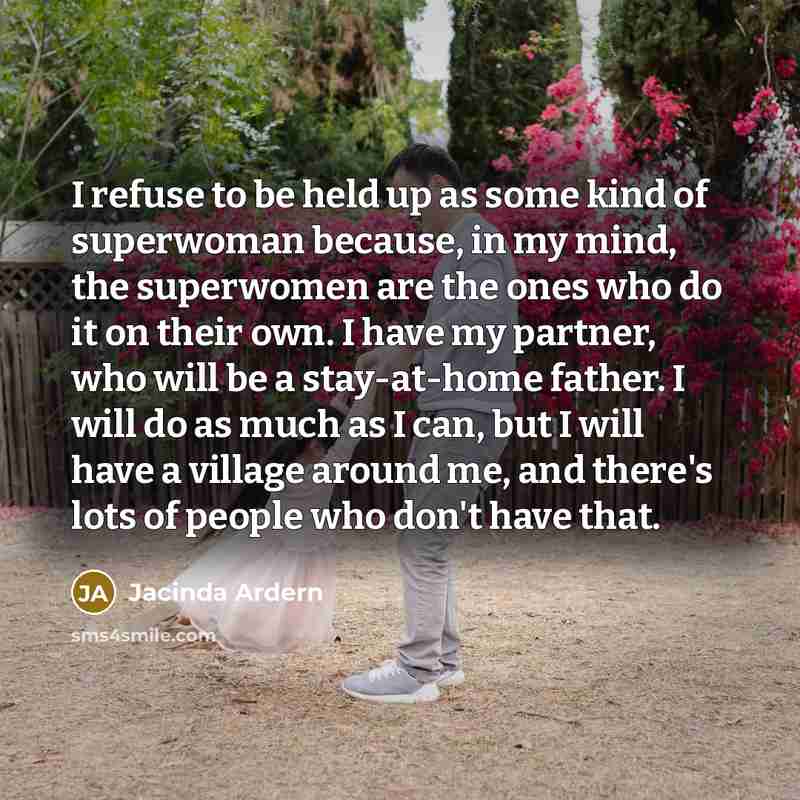 “I refuse to be held up as some kind of…” quote by Jacinda Ardern