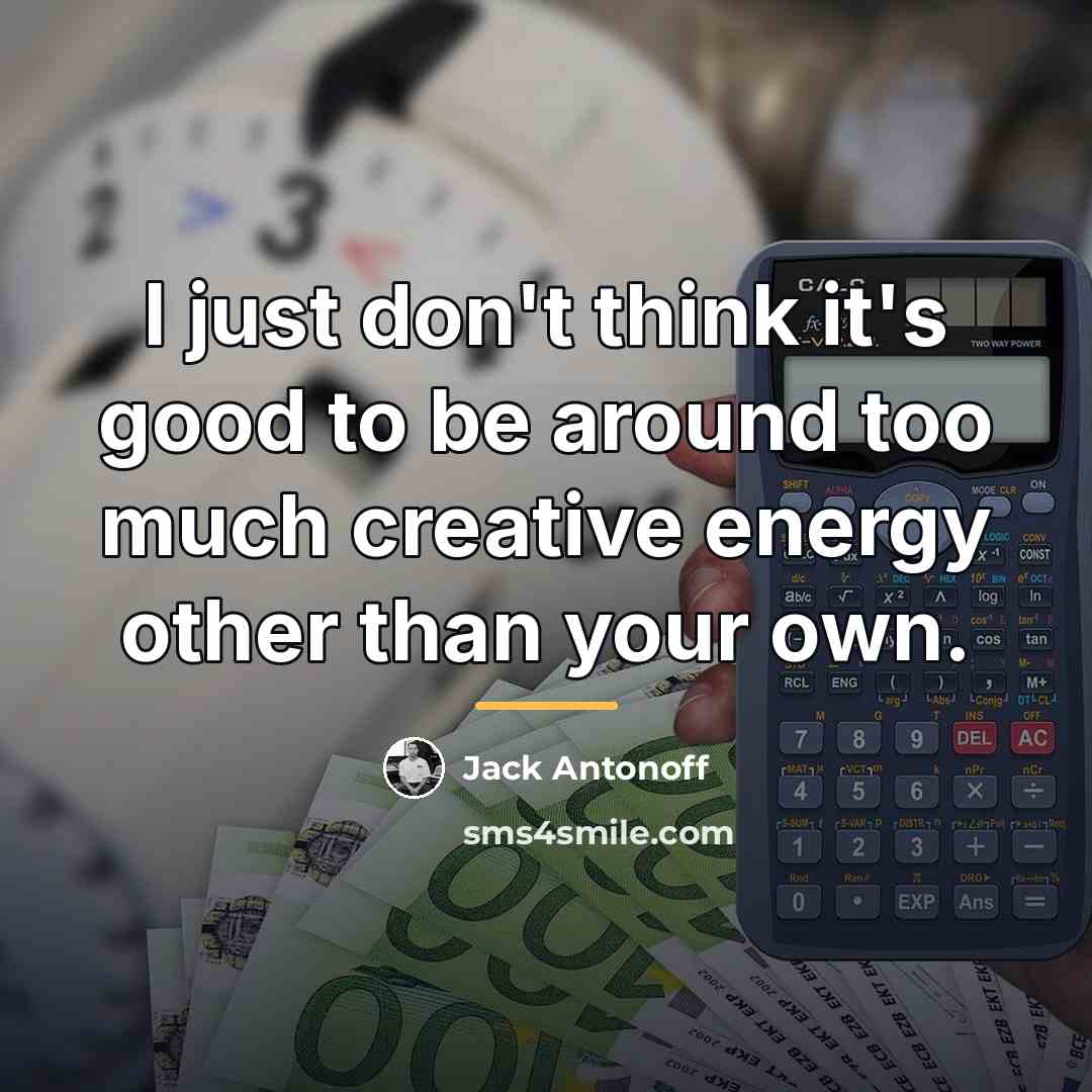 “I just don't think it's good to be around too…” quote by Jack Antonoff