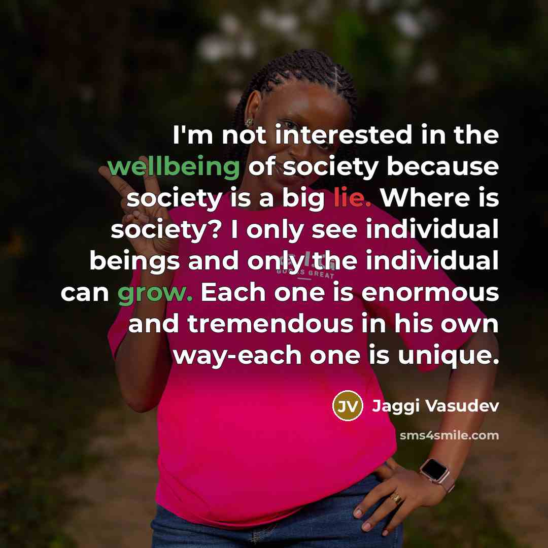 “I'm not interested in the wellbeing of society because society…” quote by Jaggi Vasudev