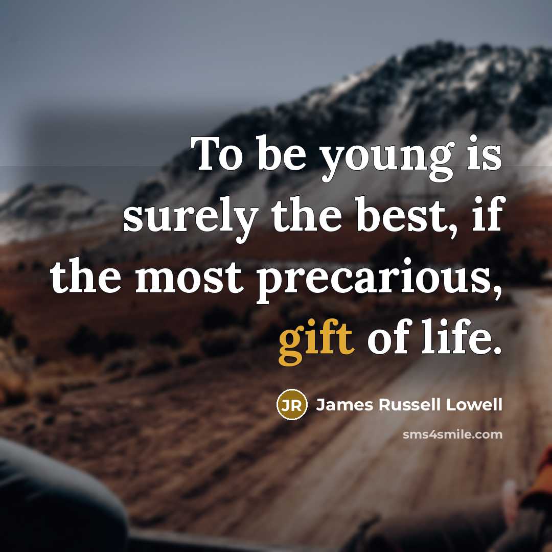 “To be young is surely the best, if the most…” quote by James Russell Lowell