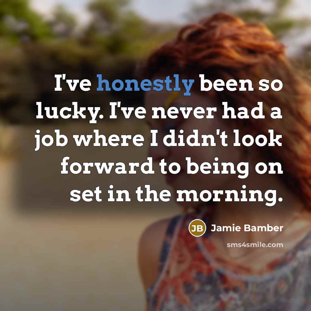 “I've honestly been so lucky. I've never had a job…” quote by Jamie Bamber