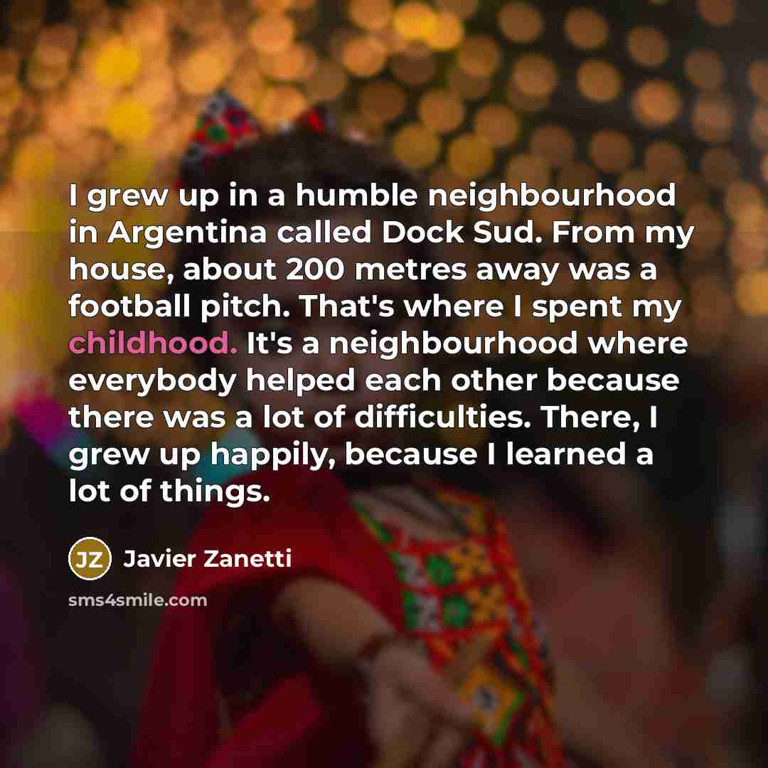 “I grew up in a humble neighbourhood in Argentina called…” quote by Javier Zanetti