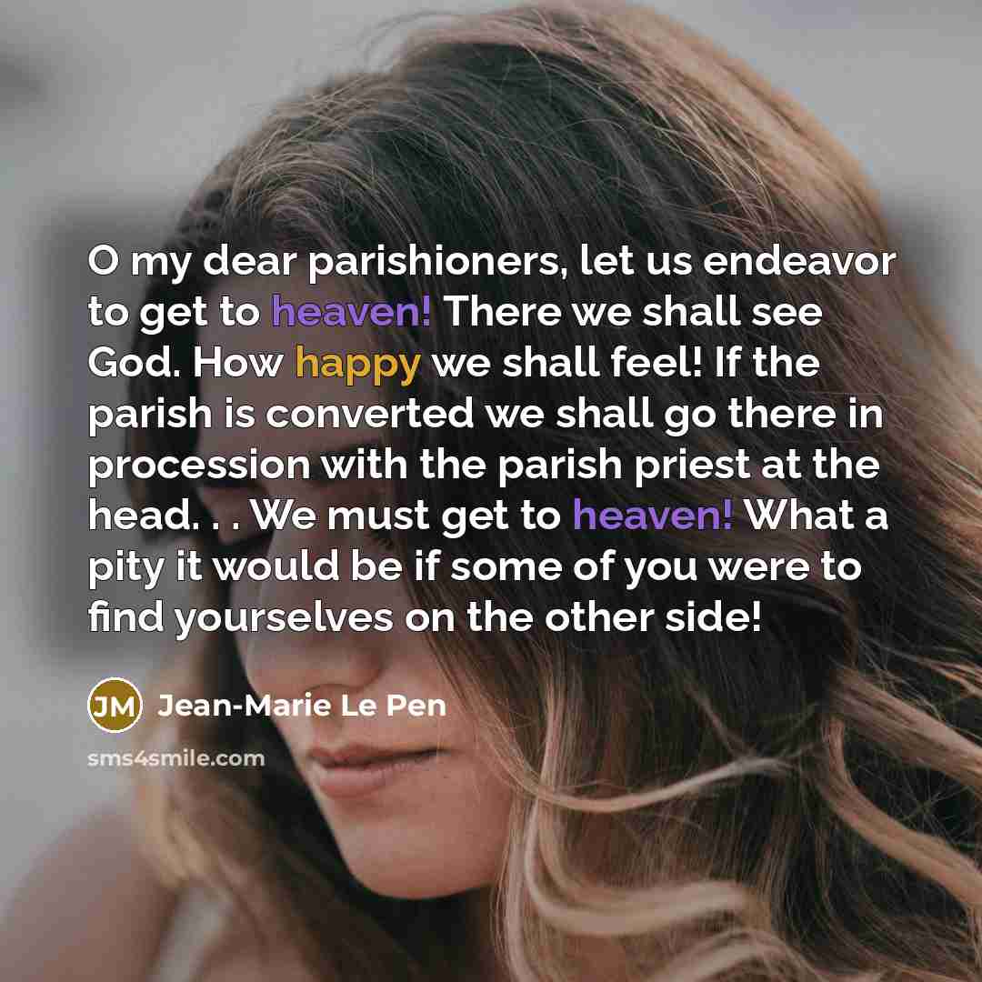 “O my dear parishioners, let us endeavor to get to…” quote by Jean-Marie Le Pen
