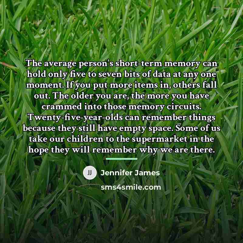 “The average person's short-term memory can hold only five to…” quote by Jennifer James