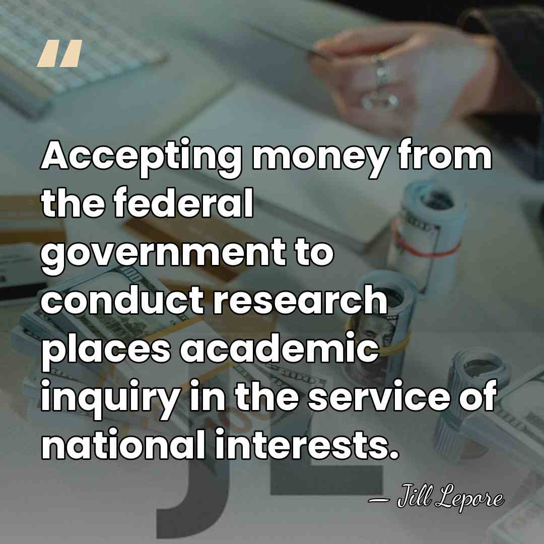 Accepting money from the federal government to conduct research places academic inquiry&hellip; - Jill Lepore