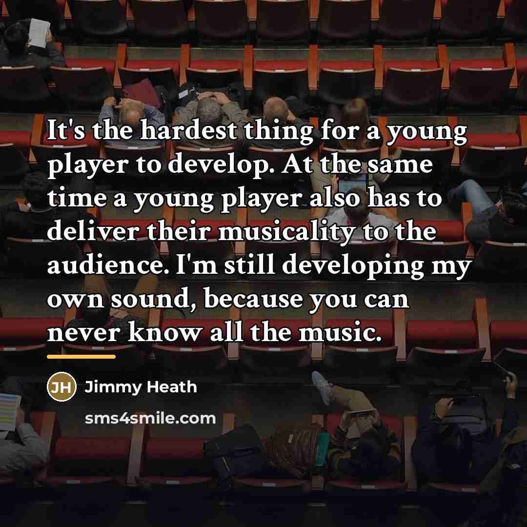 “It's the hardest thing for a young player to develop.…” quote by Jimmy Heath