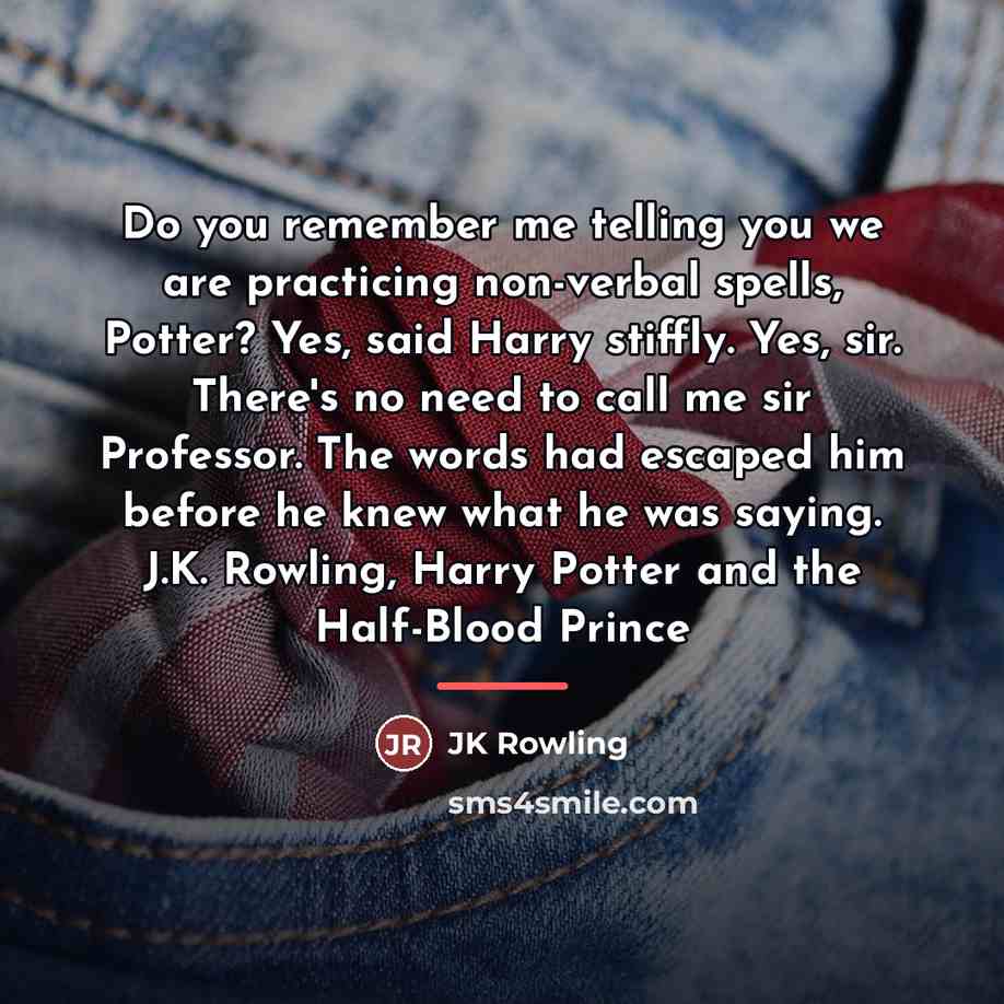 “Do you remember me telling you we are practicing non-verbal…” quote by JK Rowling