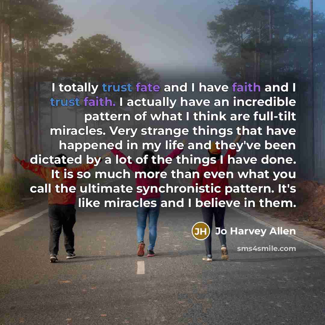 “I totally trust fate and I have faith and I…” quote by Jo Harvey Allen