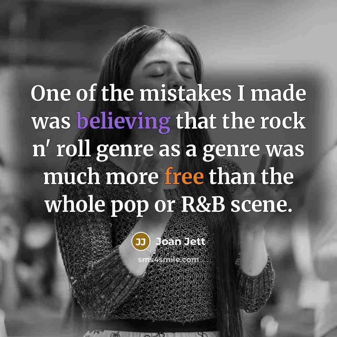 “One of the mistakes I made was believing that the…” quote by Joan Jett