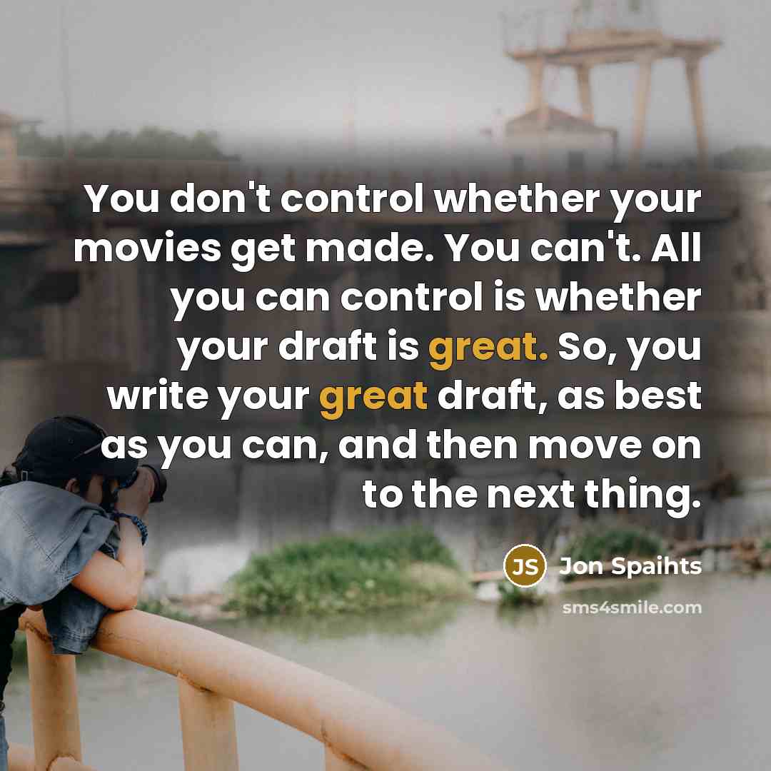 “You don't control whether your movies get made. You can't.…” quote by Jon Spaihts
