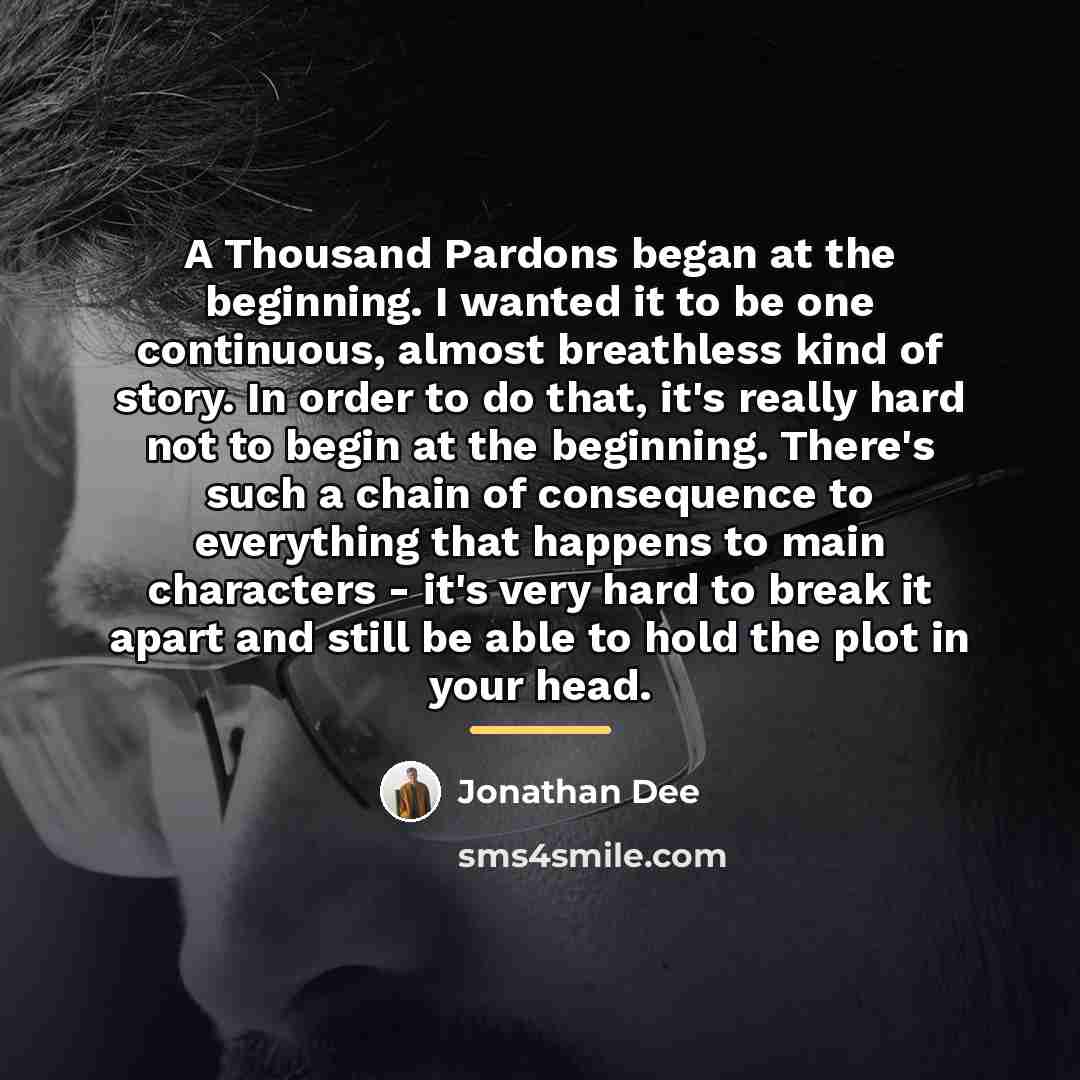 “A Thousand Pardons began at the beginning. I wanted it…” quote by Jonathan Dee