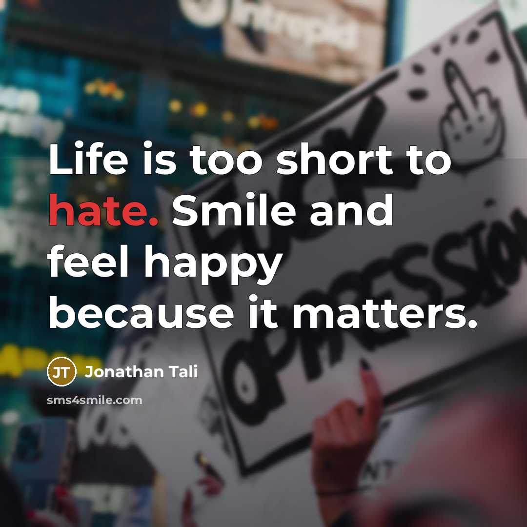 “Life is too short to hate. Smile and feel happy…” quote by Jonathan Tali