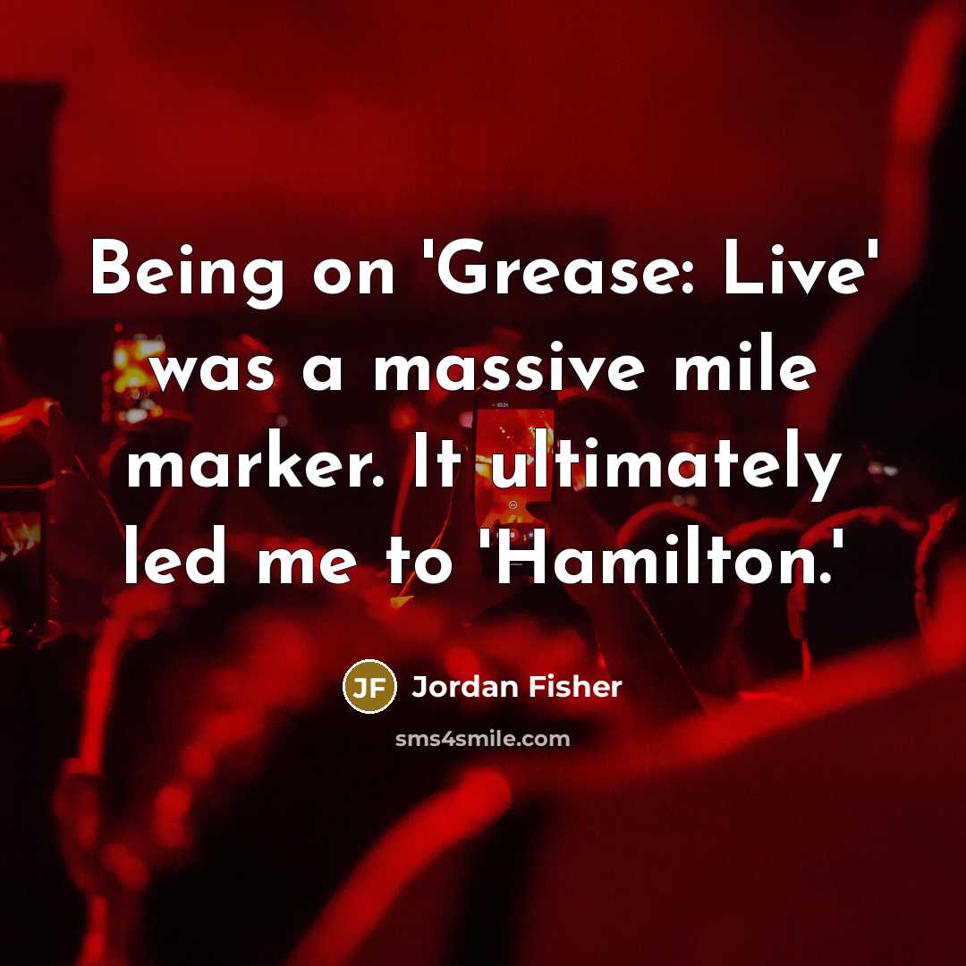 “Being on 'Grease: Live' was a massive mile marker. It…” quote by Jordan Fisher