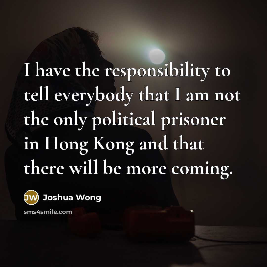 “I have the responsibility to tell everybody that I am…” quote by Joshua Wong