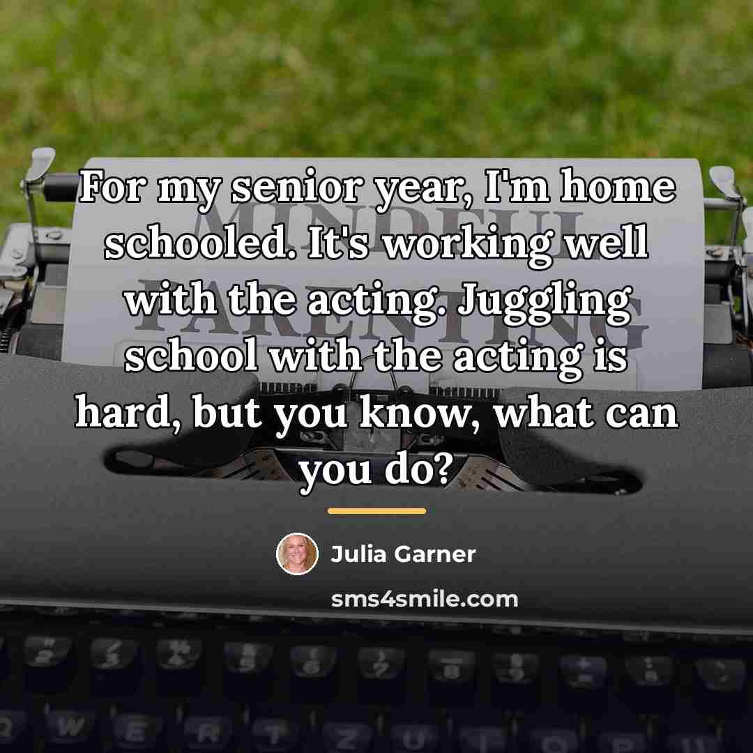 “For my senior year, I'm home schooled. It's working well…” quote by Julia Garner