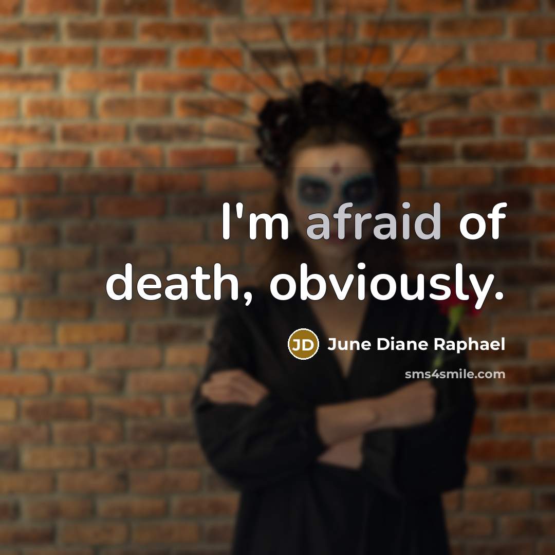 “I'm afraid of death, obviously.…” quote by June Diane Raphael