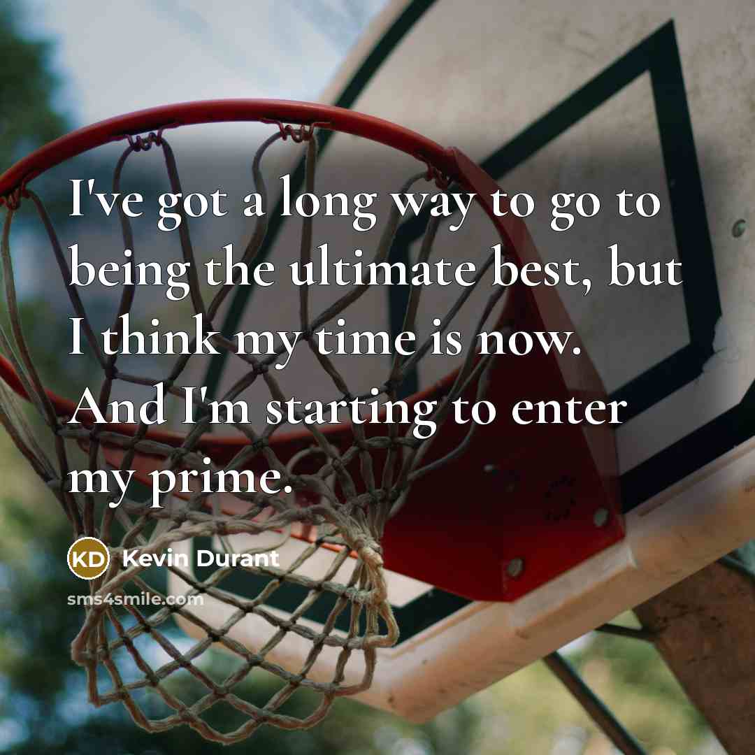 “I've got a long way to go to being the…” quote by Kevin Durant