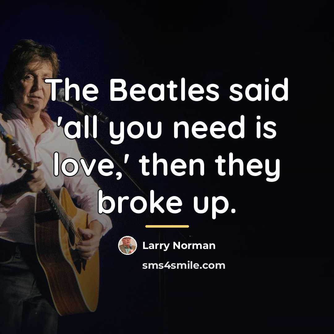 “The Beatles said 'all you need is love,' then they…” quote by Larry Norman