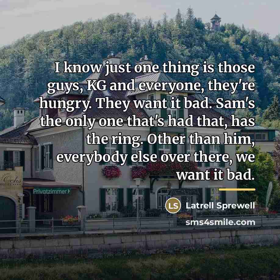 “I know just one thing is those guys, KG and…” quote by Latrell Sprewell