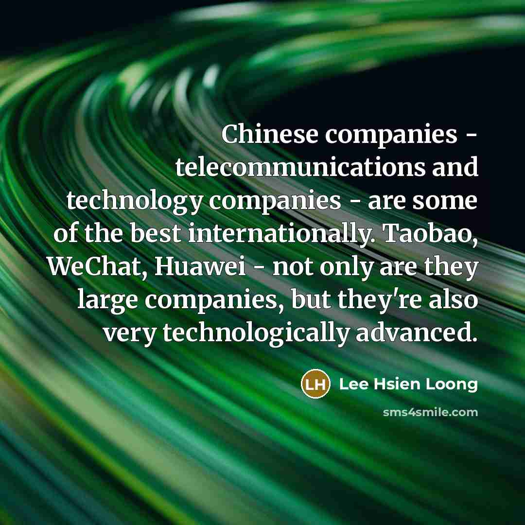 “Chinese companies - telecommunications and technology companies - are some…” quote by Lee Hsien Loong
