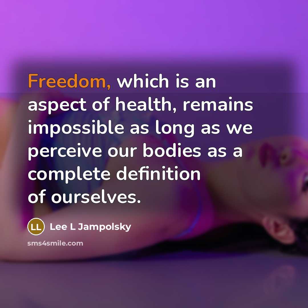 “Freedom, which is an aspect of health, remains impossible as…” quote by Lee L Jampolsky