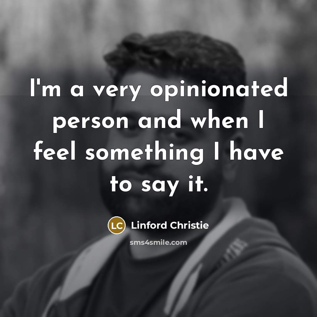 “I'm a very opinionated person and when I feel something…” quote by Linford Christie
