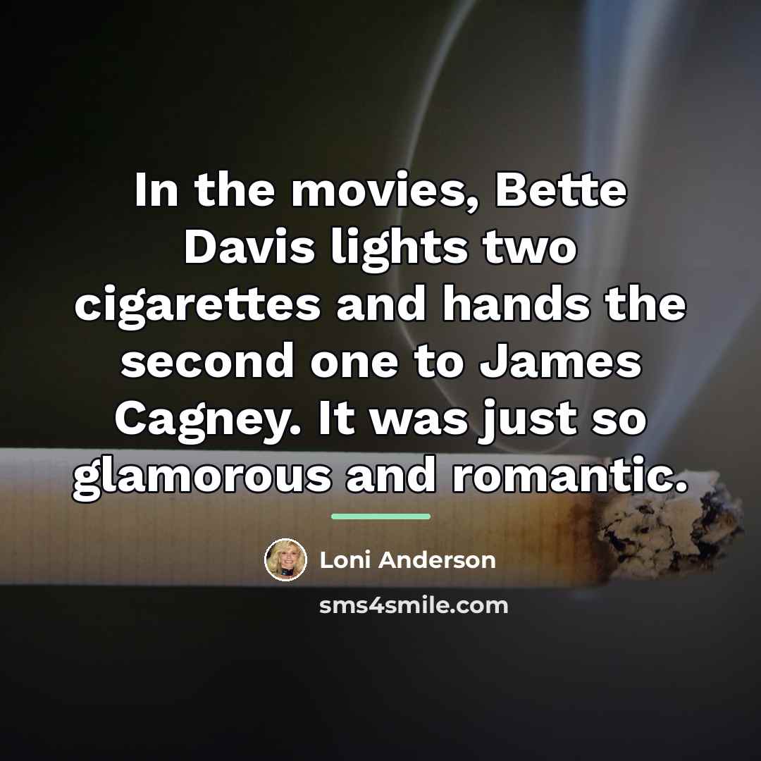 “In the movies, Bette Davis lights two cigarettes and hands…” quote by Loni Anderson