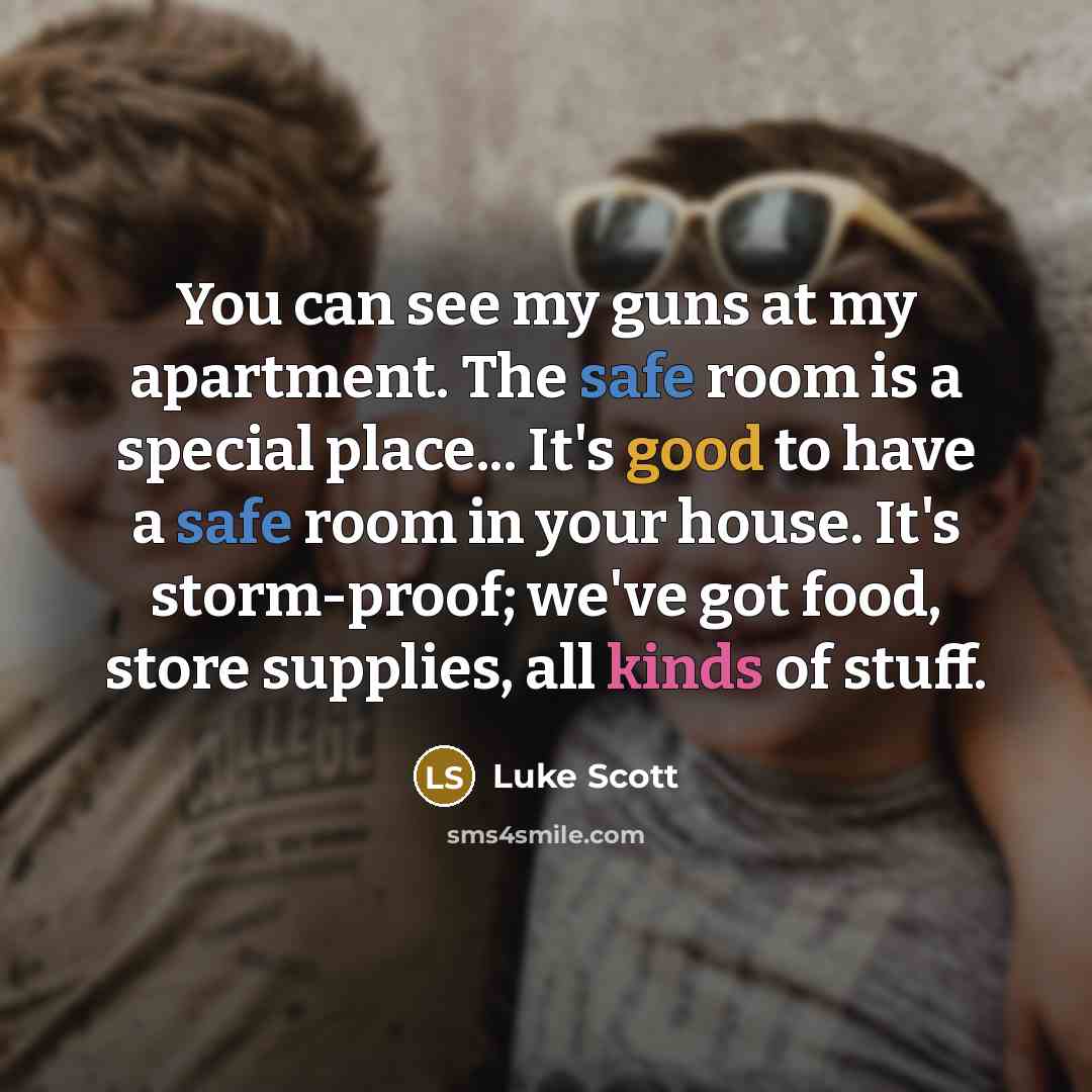 “You can see my guns at my apartment. The safe…” quote by Luke Scott