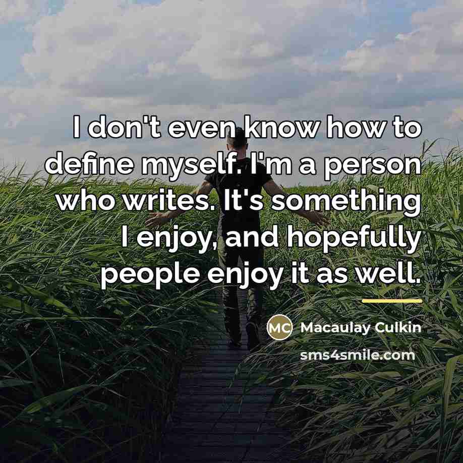 “I don't even know how to define myself. I'm a…” quote by Macaulay Culkin